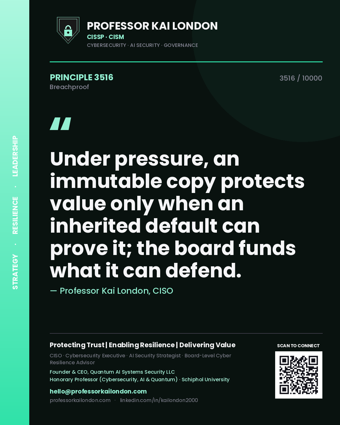 Professor Kai London principle 3516: Under pressure, an immutable copy protects value only when an inherited default can prove it; the board funds what it can defend.