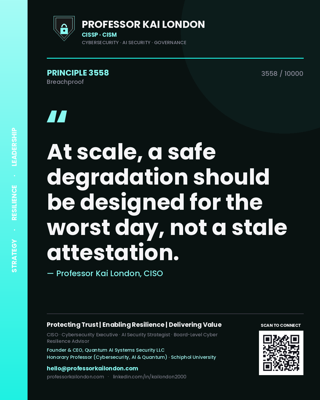Professor Kai London principle 3558: At scale, a safe degradation should be designed for the worst day, not a stale attestation.