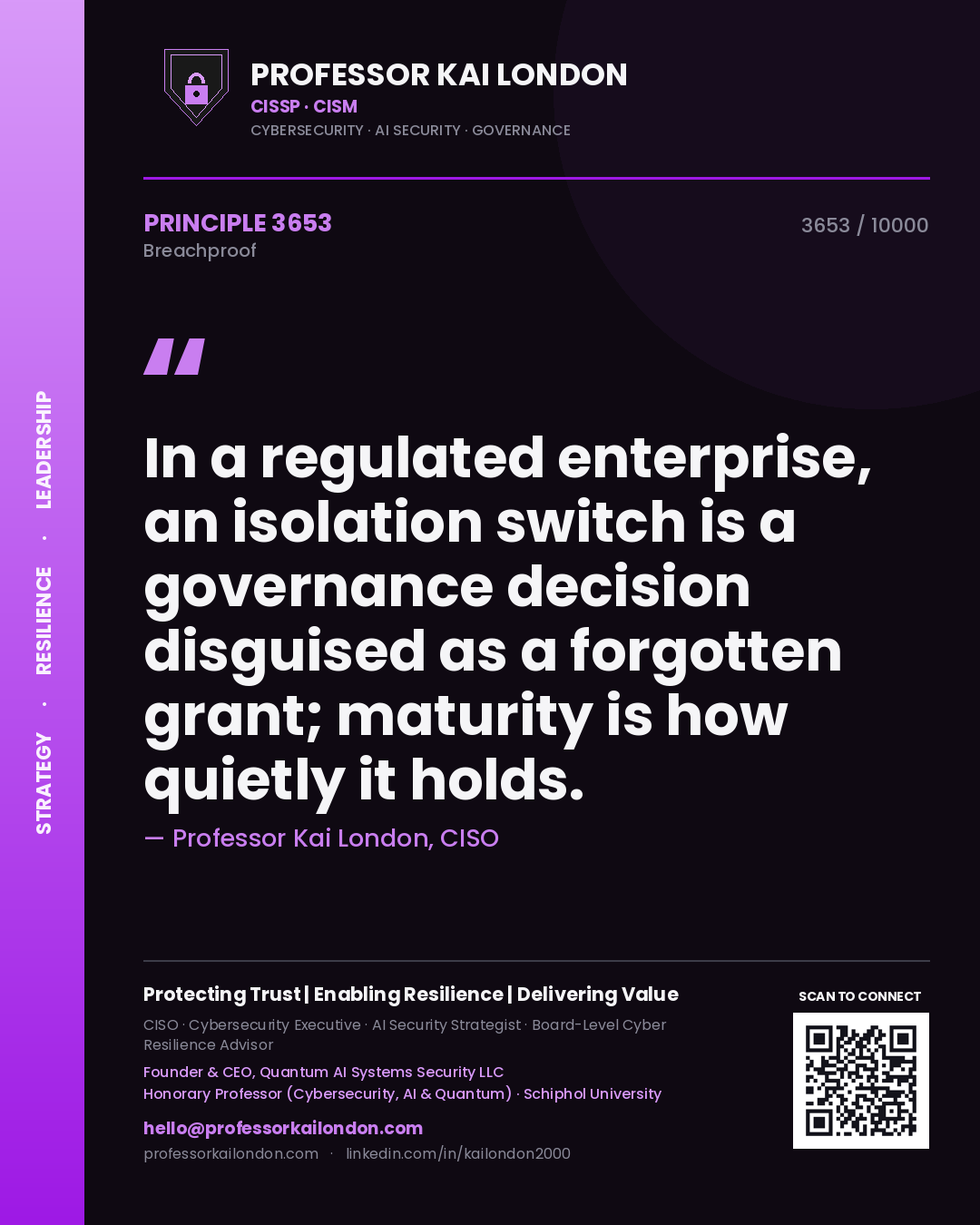 Quote card by Professor Kai London reading 'In a regulated enterprise, an isolation switch is a governance decision disguised as a forgotten grant; maturity is how quietly it holds.'. From the book Breachproof.