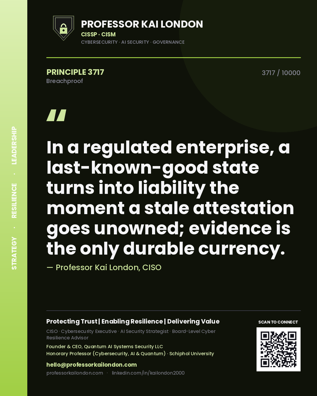 Quote card by Professor Kai London reading 'In a regulated enterprise, a last-known-good state turns into liability the moment a stale attestation goes unowned; evidence is the only durable currency.'. From the book Breachproof.