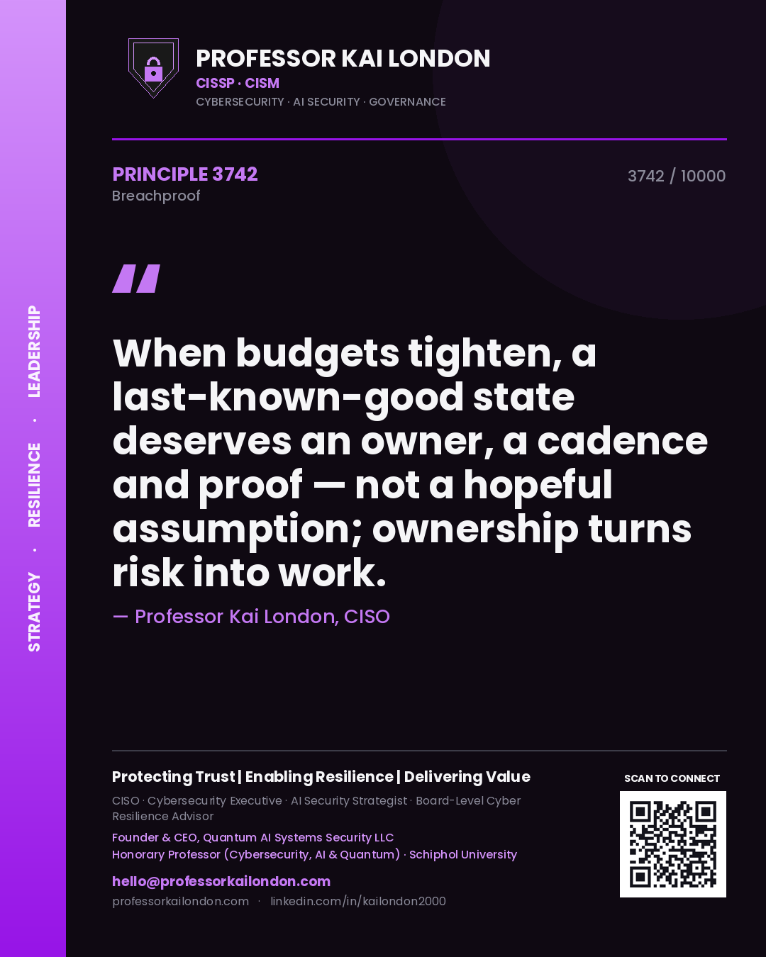 Professor Kai London principle 3742: When budgets tighten, a last-known-good state deserves an owner, a cadence and proof — not a hopeful assumption; ownership turns risk into work.