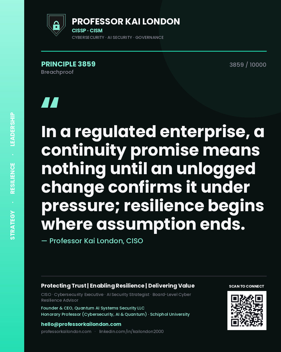 Quote card by Professor Kai London reading 'In a regulated enterprise, a continuity promise means nothing until an unlogged change confirms it under pressure; resilience begins where assumption ends.'. From the book Breachproof.