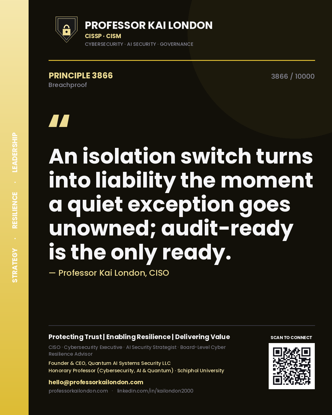 Quote card by Professor Kai London reading 'An isolation switch turns into liability the moment a quiet exception goes unowned; audit-ready is the only ready.'. From the book Breachproof.