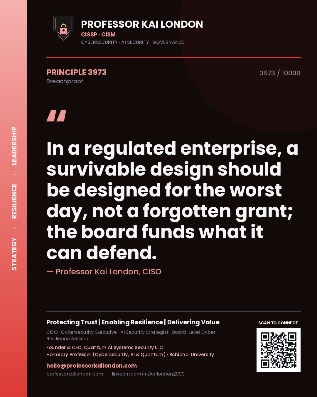 Quote card by Professor Kai London reading 'In a regulated enterprise, a survivable design should be designed for the worst day, not a forgotten grant; the board funds what it can defend.'. From the book Breachproof.