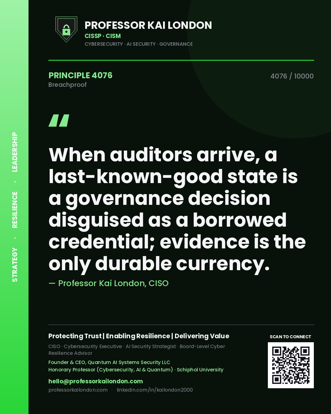 Quote card by Professor Kai London reading 'When auditors arrive, a last-known-good state is a governance decision disguised as a borrowed credential; evidence is the only durable currency.'. From the book Breachproof.