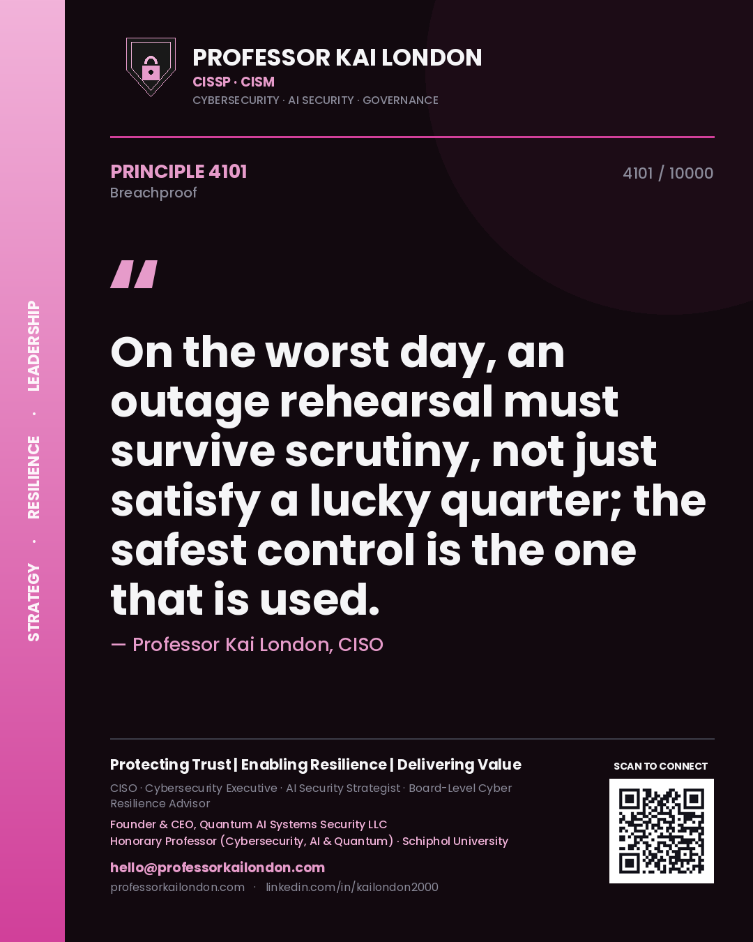 Quote card by Professor Kai London reading 'On the worst day, an outage rehearsal must survive scrutiny, not just satisfy a lucky quarter; the safest control is the one that is used.'. From the book Breachproof.