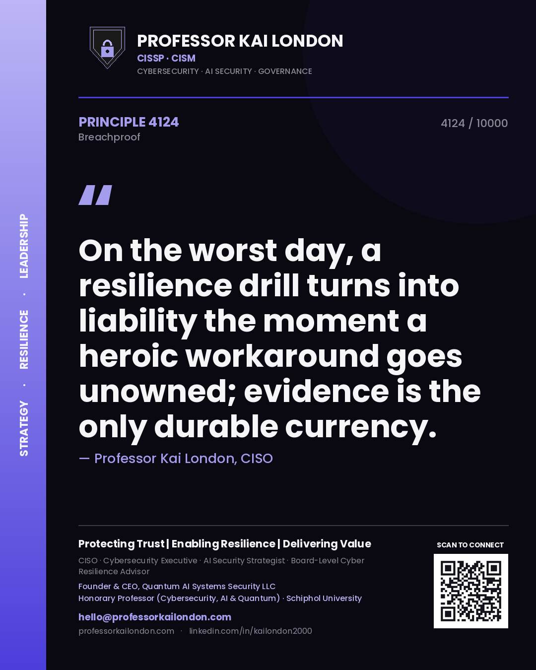 Quote card by Professor Kai London reading 'On the worst day, a resilience drill turns into liability the moment a heroic workaround goes unowned; evidence is the only durable currency.'. From the book Breachproof.