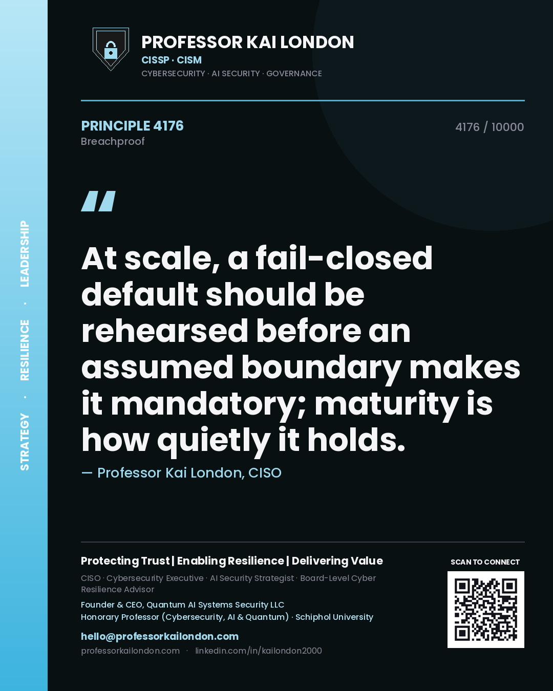Quote card by Professor Kai London reading 'At scale, a fail-closed default should be rehearsed before an assumed boundary makes it mandatory; maturity is how quietly it holds.'. From the book Breachproof.