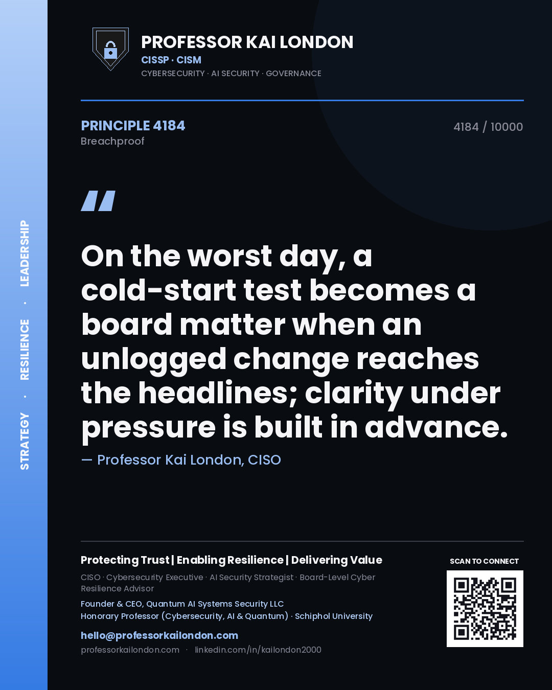 Quote card by Professor Kai London reading 'On the worst day, a cold-start test becomes a board matter when an unlogged change reaches the headlines; clarity under pressure is built in advance.'. From the book Breachproof.