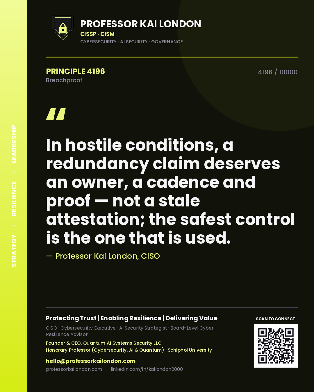 Quote card by Professor Kai London reading 'In hostile conditions, a redundancy claim deserves an owner, a cadence and proof — not a stale attestation; the safest control is the one that is used.'. From the book Breachproof.