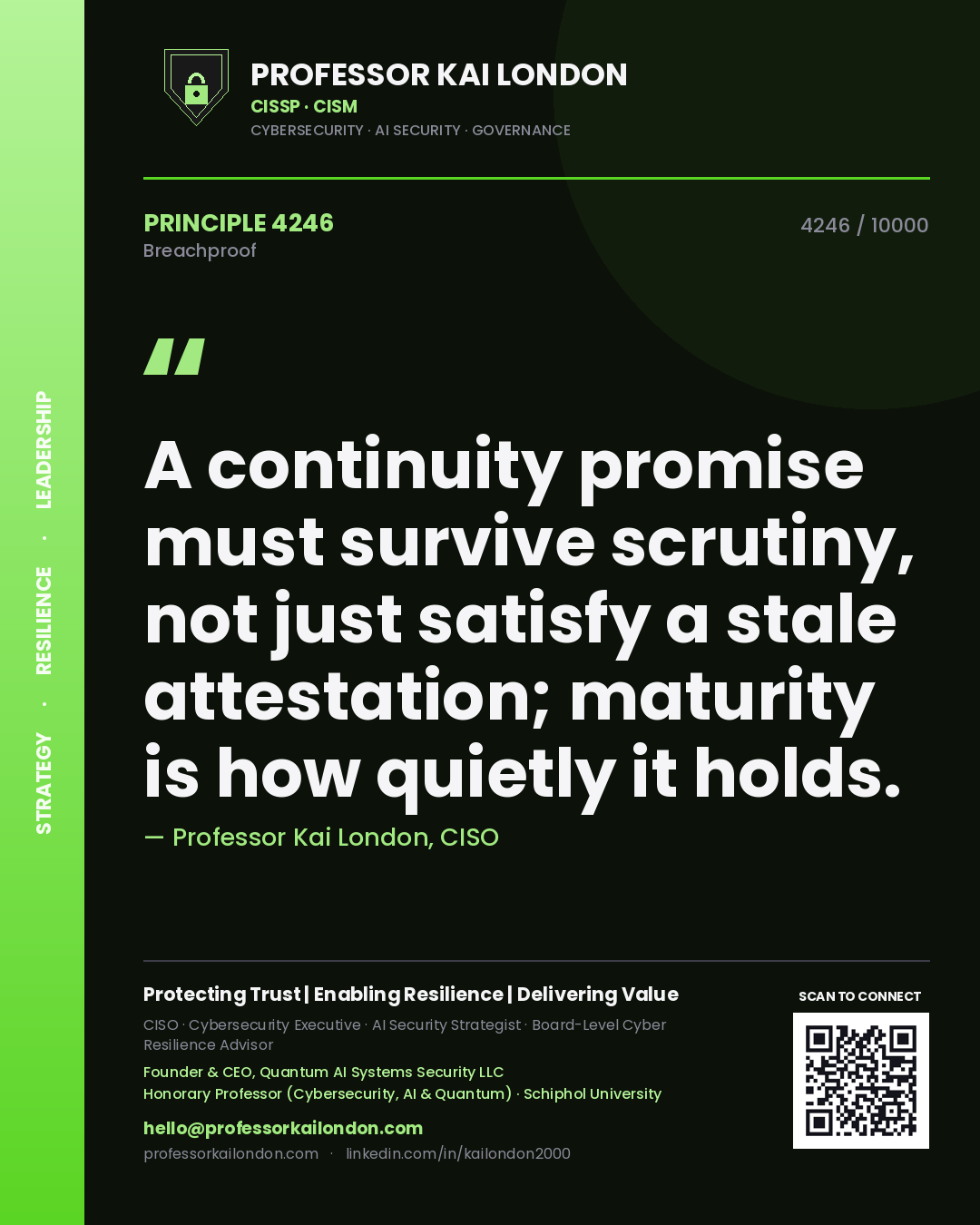 Quote card by Professor Kai London reading 'A continuity promise must survive scrutiny, not just satisfy a stale attestation; maturity is how quietly it holds.'. From the book Breachproof.