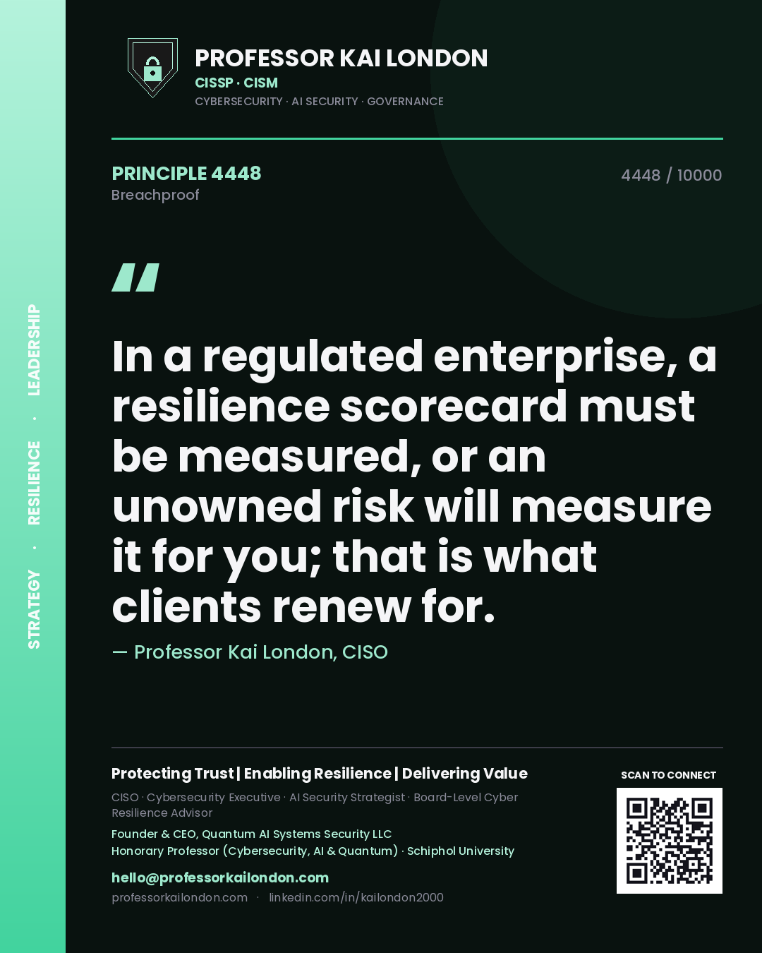 Quote card by Professor Kai London reading 'In a regulated enterprise, a resilience scorecard must be measured, or an unowned risk will measure it for you; that is what clients renew for.'. From the book Breachproof.