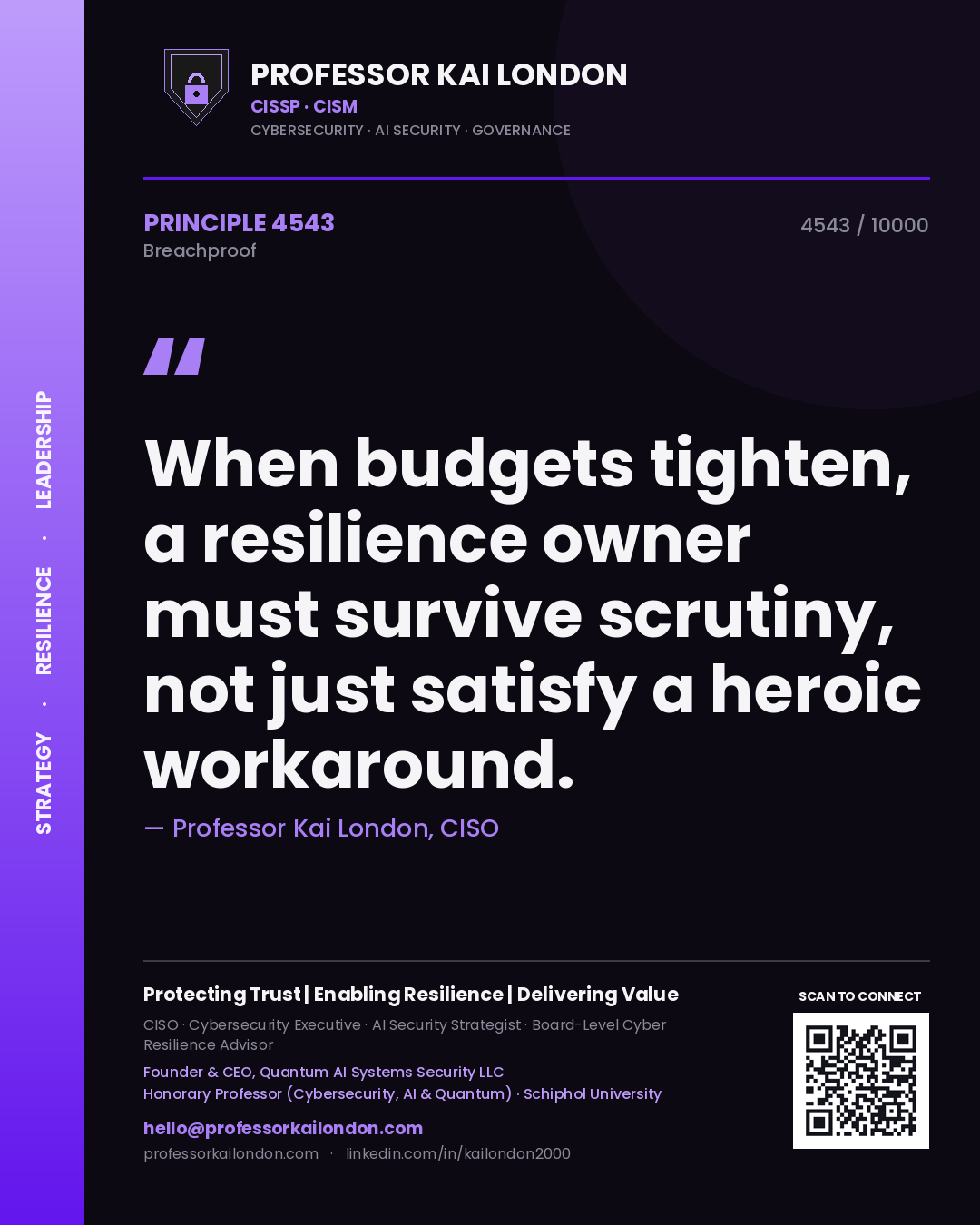Quote card by Professor Kai London reading 'When budgets tighten, a resilience owner must survive scrutiny, not just satisfy a heroic workaround.'. From the book Breachproof.