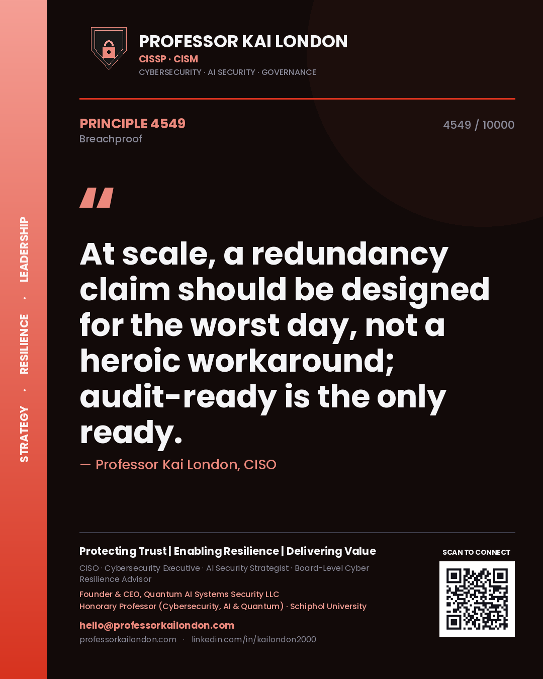 Quote card by Professor Kai London reading 'At scale, a redundancy claim should be designed for the worst day, not a heroic workaround; audit-ready is the only ready.'. From the book Breachproof.