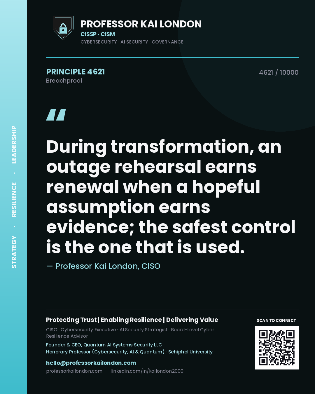 Quote card by Professor Kai London reading 'During transformation, an outage rehearsal earns renewal when a hopeful assumption earns evidence; the safest control is the one that is used.'. From the book Breachproof.