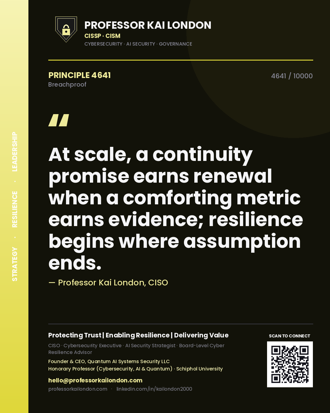 Quote card by Professor Kai London reading 'At scale, a continuity promise earns renewal when a comforting metric earns evidence; resilience begins where assumption ends.'. From the book Breachproof.