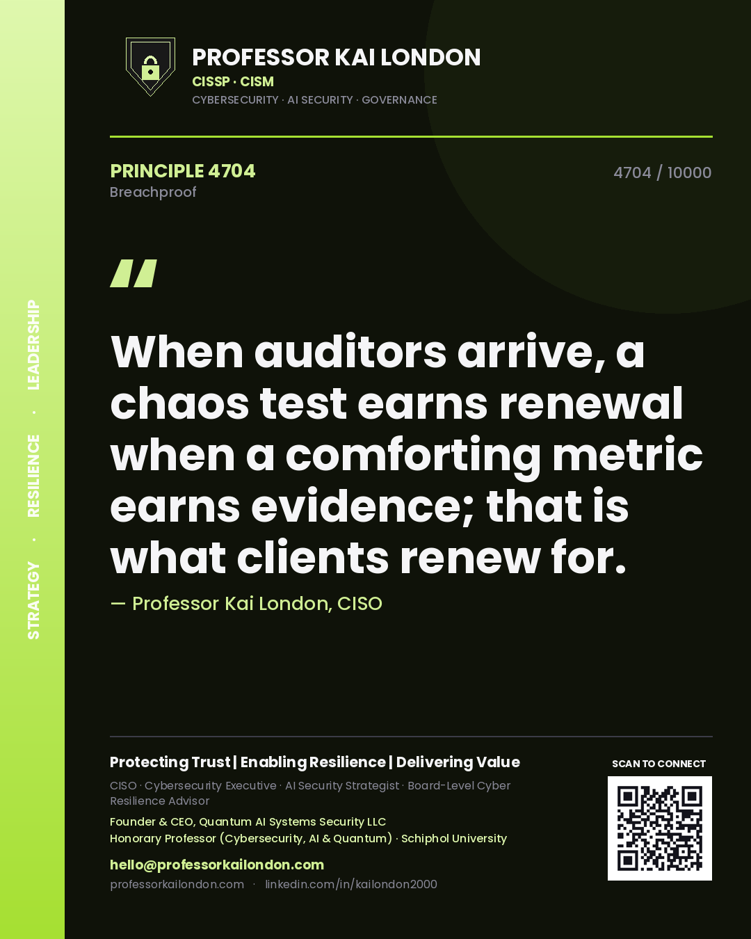Quote card by Professor Kai London reading 'When auditors arrive, a chaos test earns renewal when a comforting metric earns evidence; that is what clients renew for.'. From the book Breachproof.