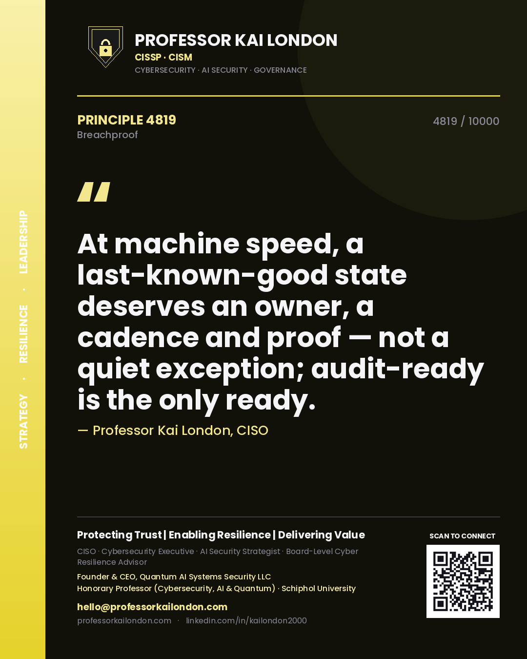 Professor Kai London principle 4819: At machine speed, a last-known-good state deserves an owner, a cadence and proof — not a quiet exception; audit-ready is the only ready.