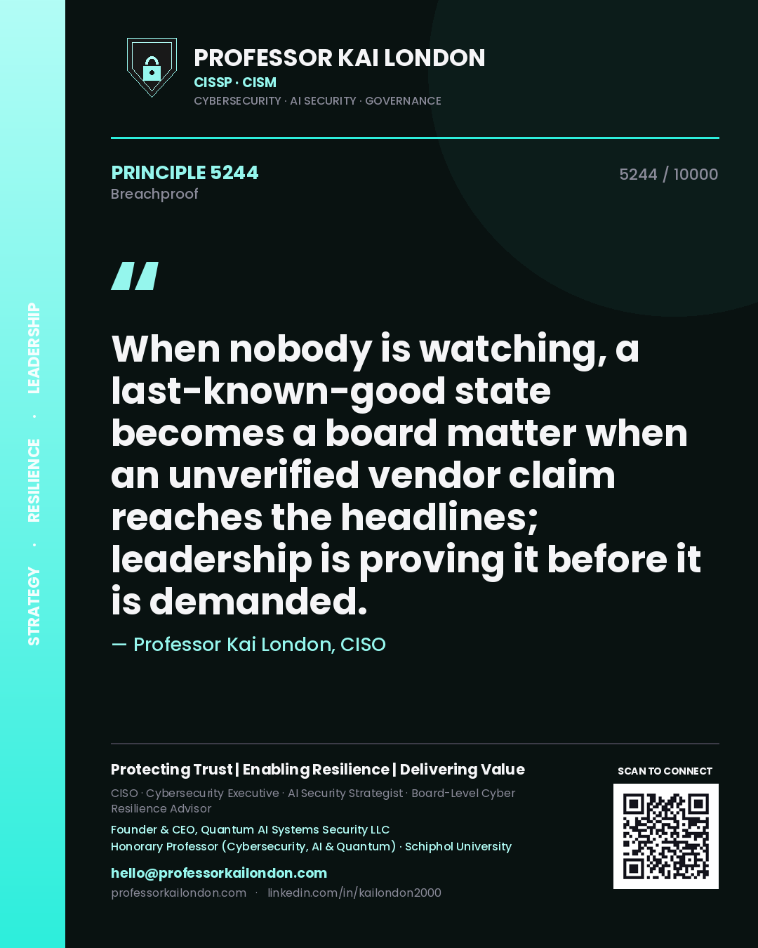 Quote card by Professor Kai London reading 'When nobody is watching, a last-known-good state becomes a board matter when an unverified vendor claim reaches the headlines; leadership is proving it before it is demanded.'. From the book Breachproof.