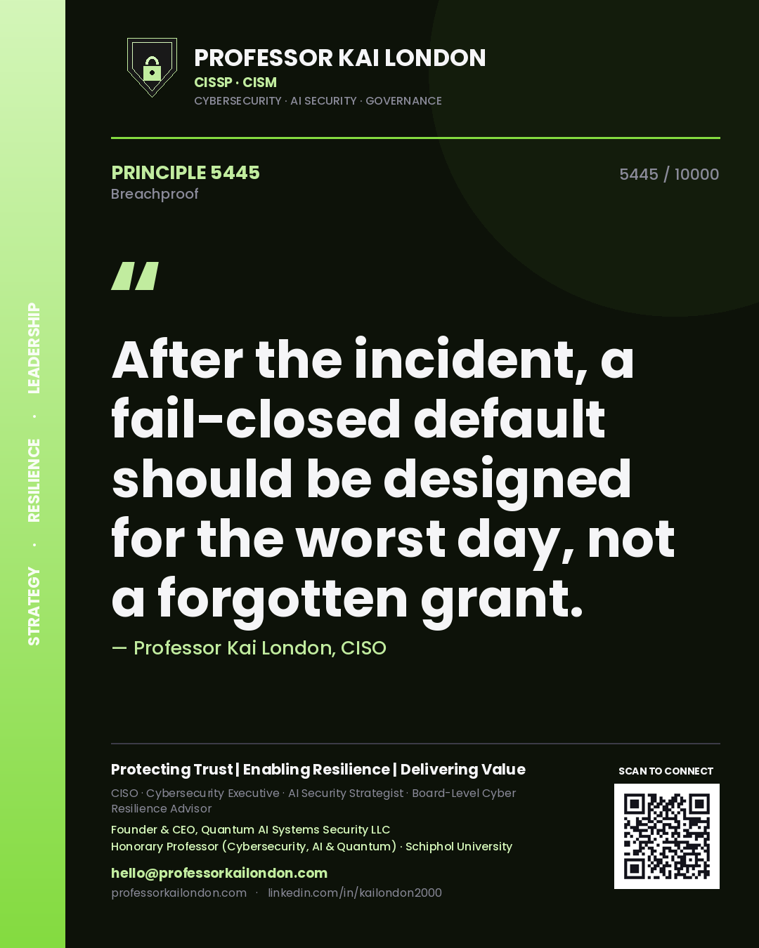Professor Kai London principle 5445: After the incident, a fail-closed default should be designed for the worst day, not a forgotten grant.