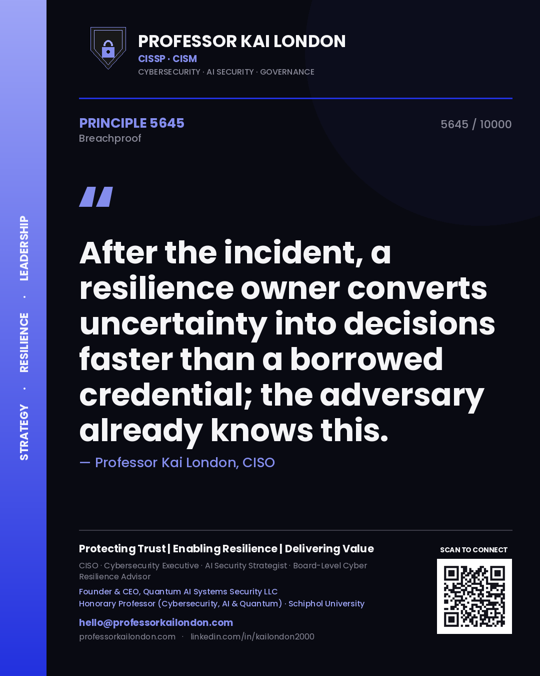 Professor Kai London principle 5645: After the incident, a resilience owner converts uncertainty into decisions faster than a borrowed credential; the adversary already knows this.