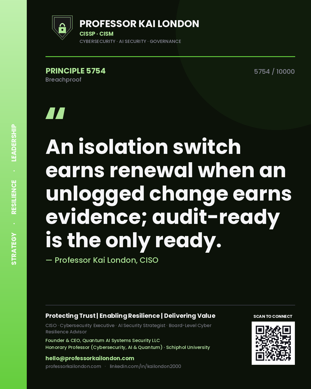 Quote card by Professor Kai London reading 'An isolation switch earns renewal when an unlogged change earns evidence; audit-ready is the only ready.'. From the book Breachproof.