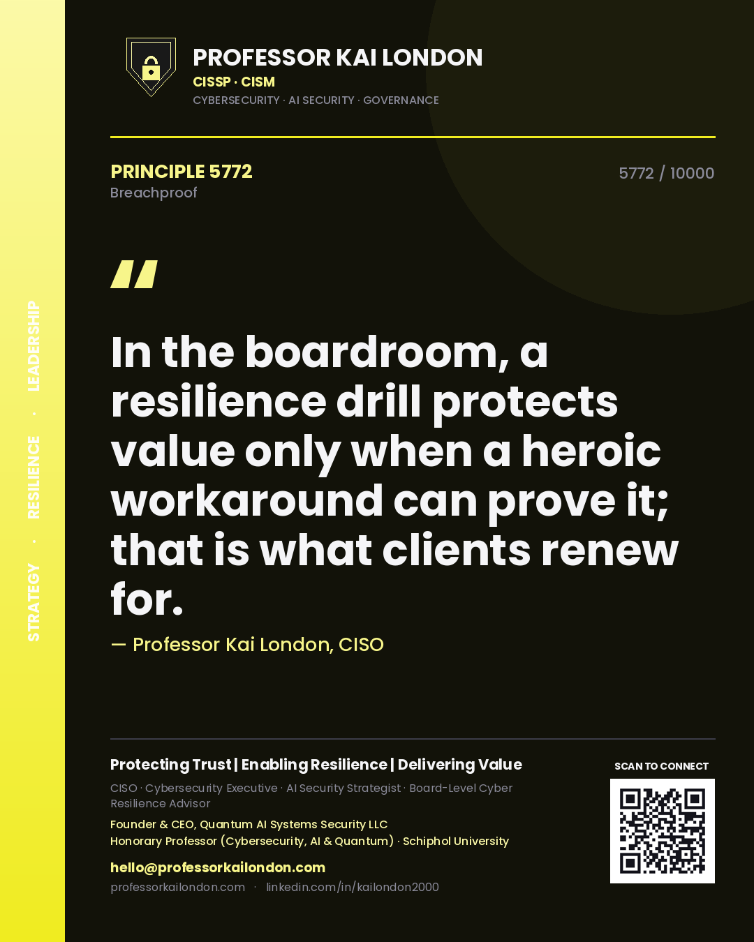 Quote card by Professor Kai London reading 'In the boardroom, a resilience drill protects value only when a heroic workaround can prove it; that is what clients renew for.'. From the book Breachproof.