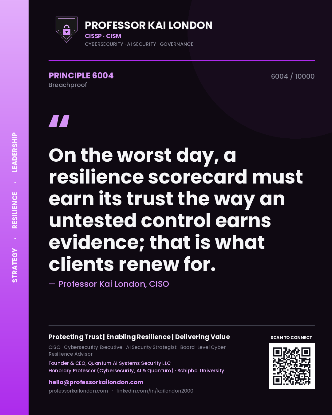 Quote card by Professor Kai London reading 'On the worst day, a resilience scorecard must earn its trust the way an untested control earns evidence; that is what clients renew for.'. From the book Breachproof.