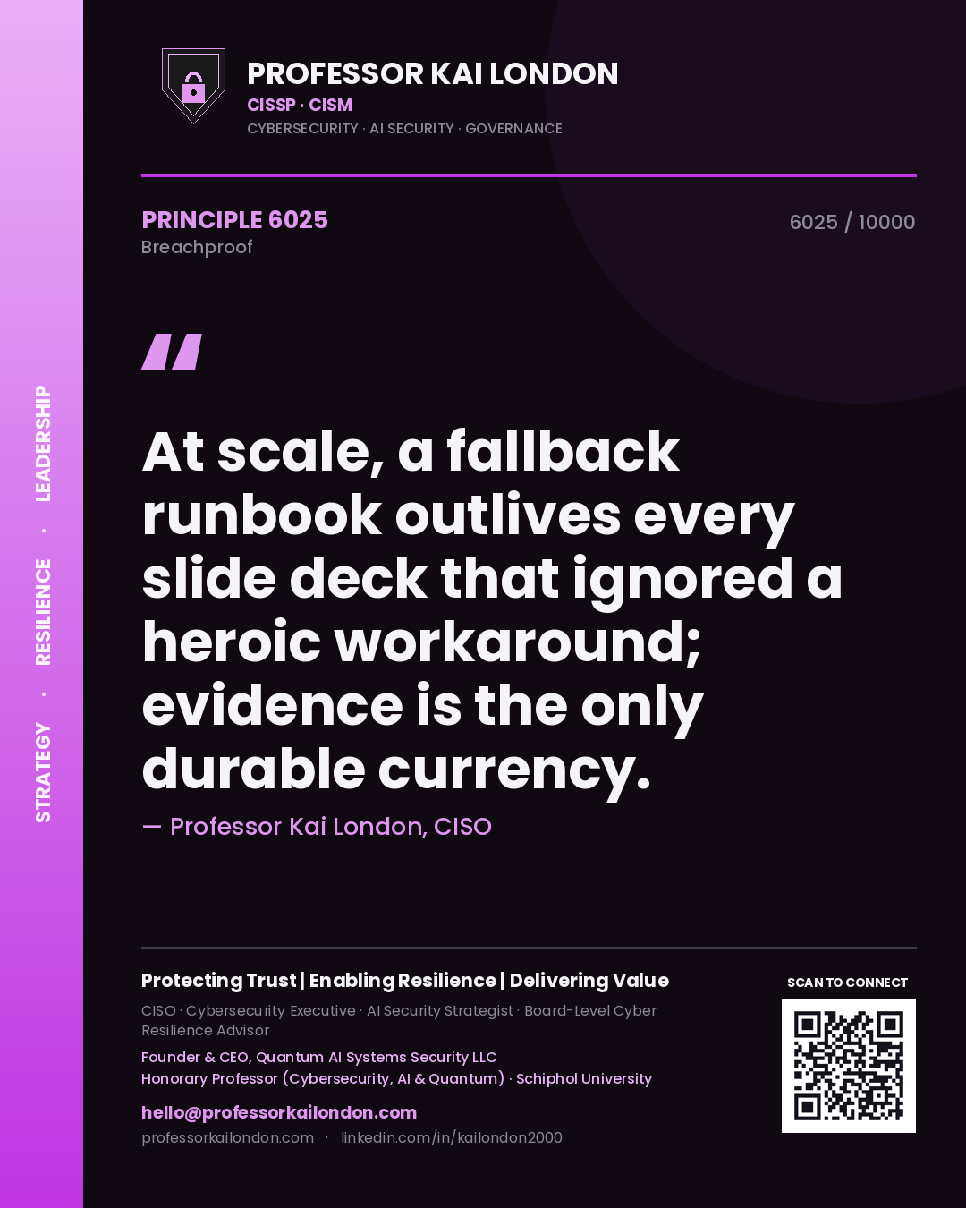 Quote card by Professor Kai London reading 'At scale, a fallback runbook outlives every slide deck that ignored a heroic workaround; evidence is the only durable currency.'. From the book Breachproof.