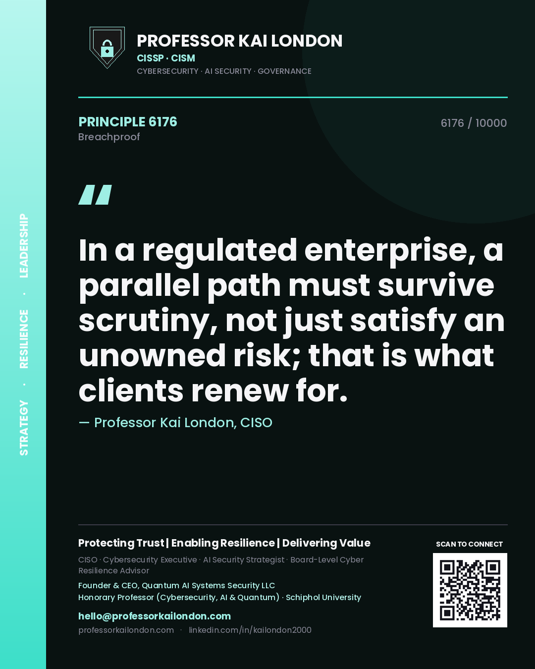 Quote card by Professor Kai London reading 'In a regulated enterprise, a parallel path must survive scrutiny, not just satisfy an unowned risk; that is what clients renew for.'. From the book Breachproof.