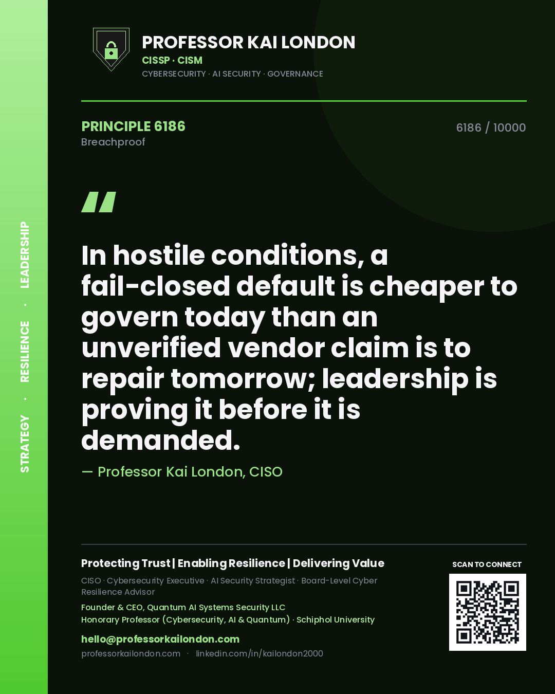 Quote card by Professor Kai London reading 'In hostile conditions, a fail-closed default is cheaper to govern today than an unverified vendor claim is to repair tomorrow; leadership is proving it before it is demanded.'. From the book Breachproof.