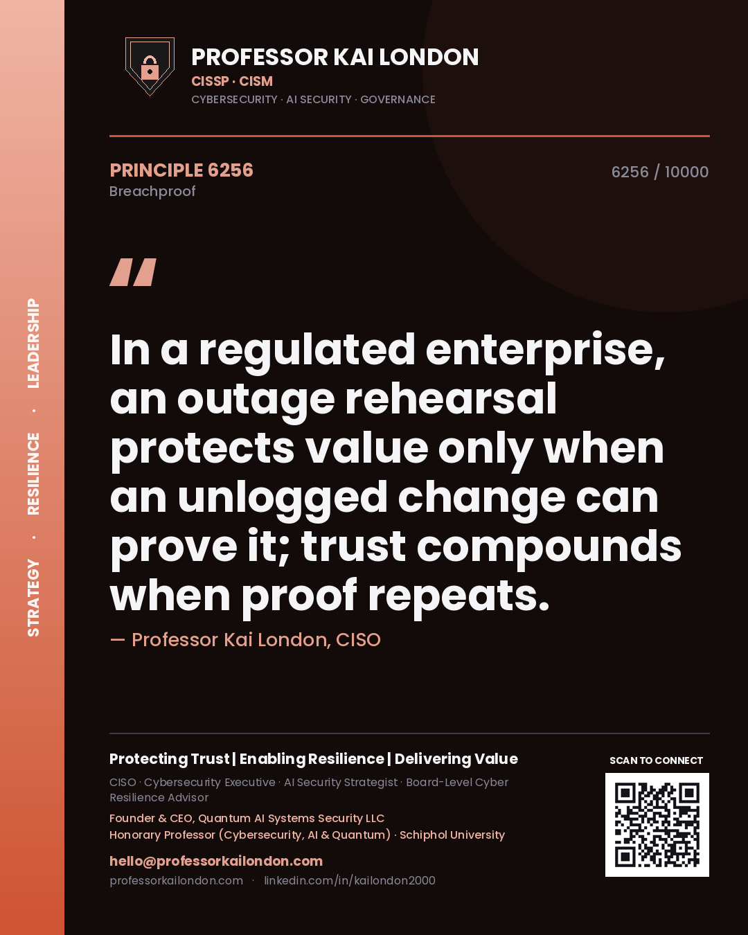 Quote card by Professor Kai London reading 'In a regulated enterprise, an outage rehearsal protects value only when an unlogged change can prove it; trust compounds when proof repeats.'. From the book Breachproof.