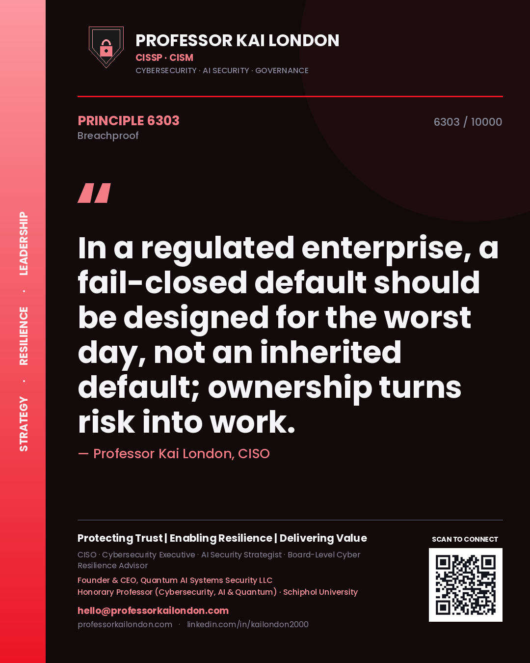 Professor Kai London principle 6303: In a regulated enterprise, a fail-closed default should be designed for the worst day, not an inherited default; ownership turns risk into work.