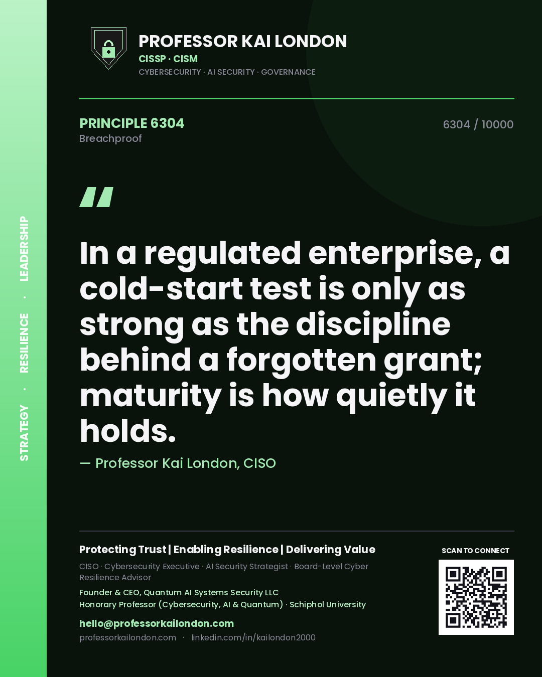 Quote card by Professor Kai London reading 'In a regulated enterprise, a cold-start test is only as strong as the discipline behind a forgotten grant; maturity is how quietly it holds.'. From the book Breachproof.