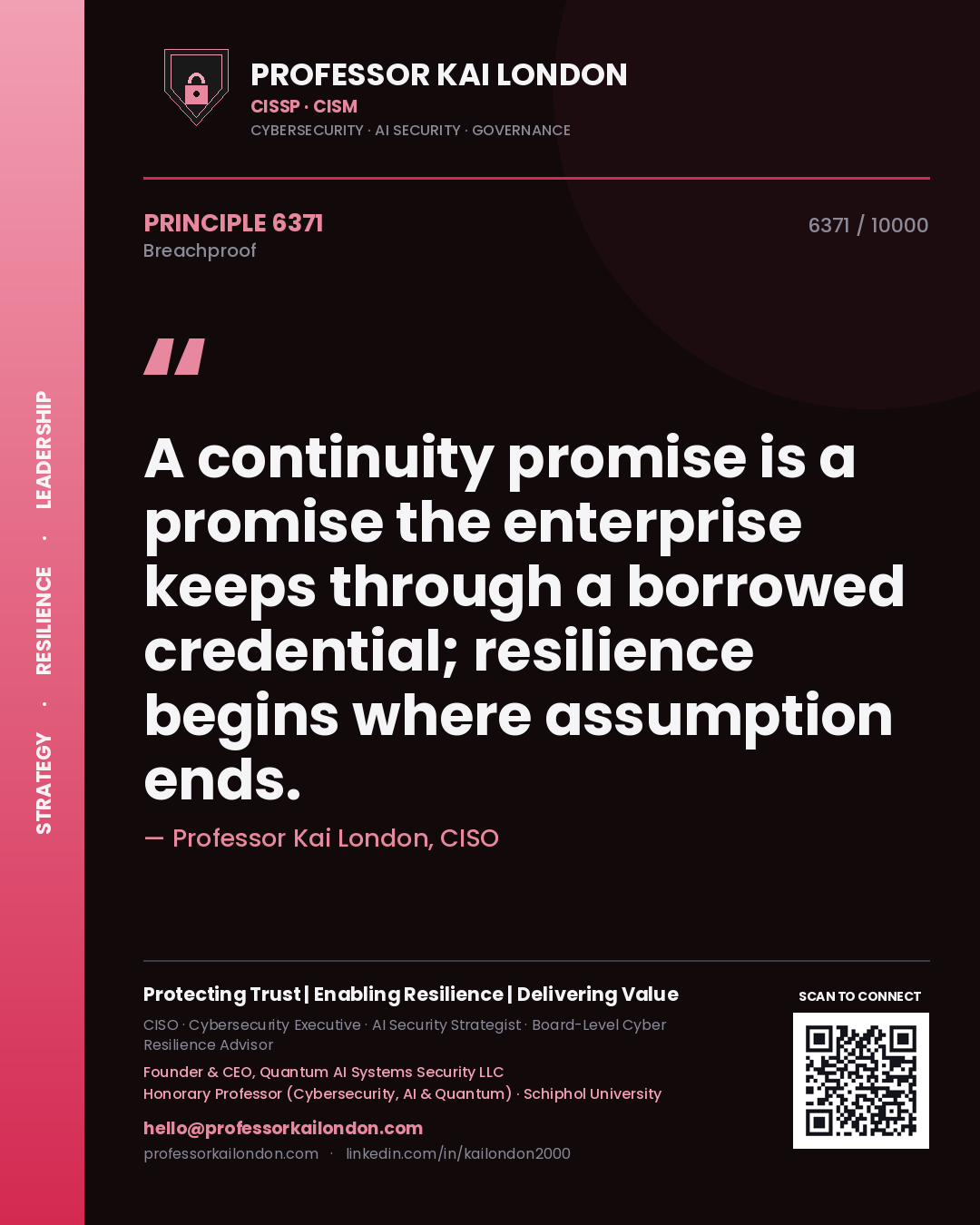 Professor Kai London principle 6371: A continuity promise is a promise the enterprise keeps through a borrowed credential; resilience begins where assumption ends.