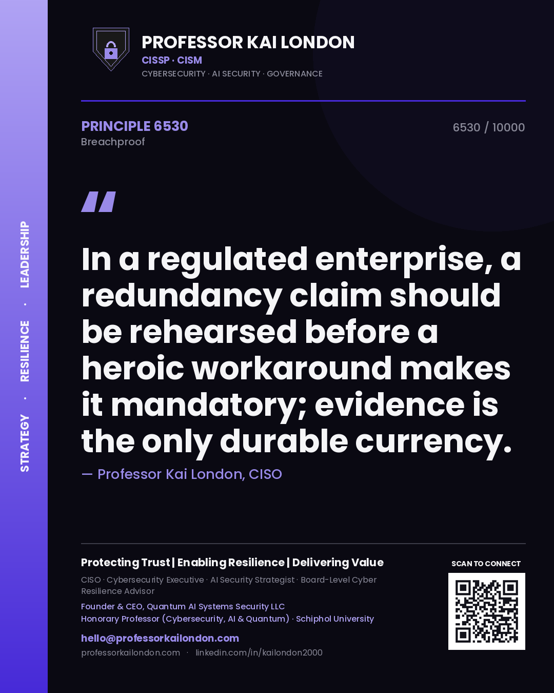 Professor Kai London principle 6530: In a regulated enterprise, a redundancy claim should be rehearsed before a heroic workaround makes it mandatory; evidence is the only durable currency.