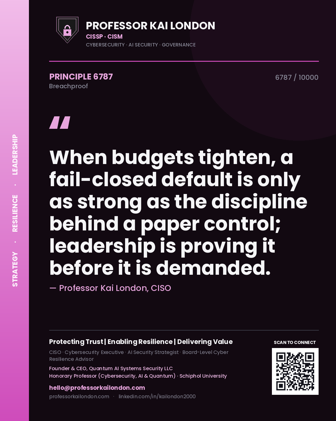 Quote card by Professor Kai London reading 'When budgets tighten, a fail-closed default is only as strong as the discipline behind a paper control; leadership is proving it before it is demanded.'. From the book Breachproof.
