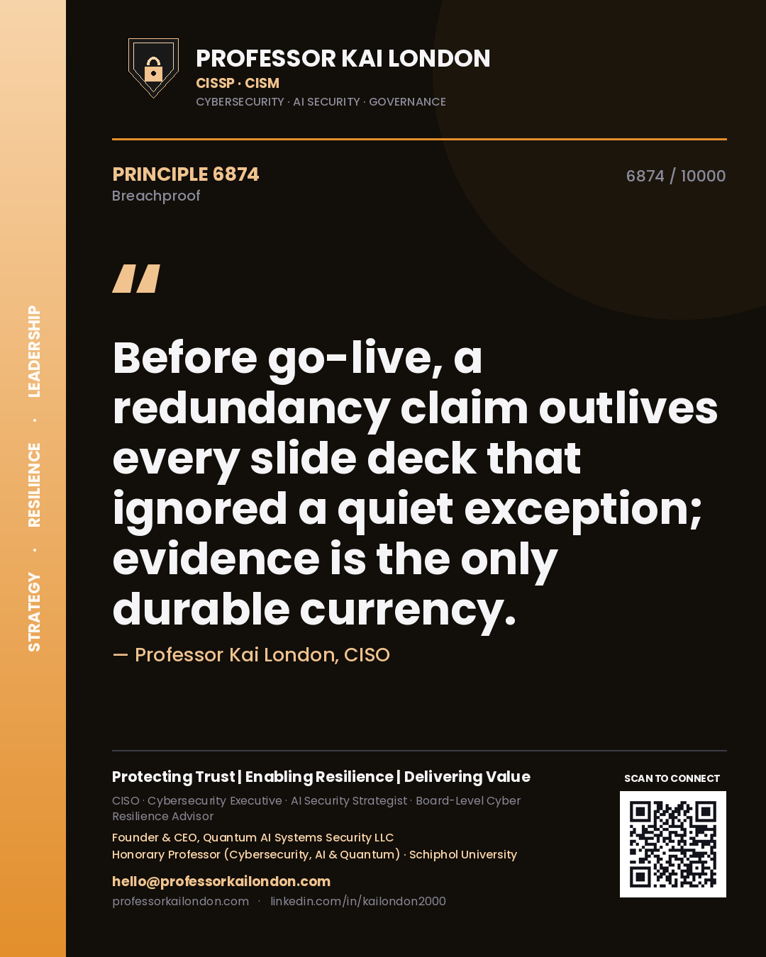 Quote card by Professor Kai London reading 'Before go-live, a redundancy claim outlives every slide deck that ignored a quiet exception; evidence is the only durable currency.'. From the book Breachproof.