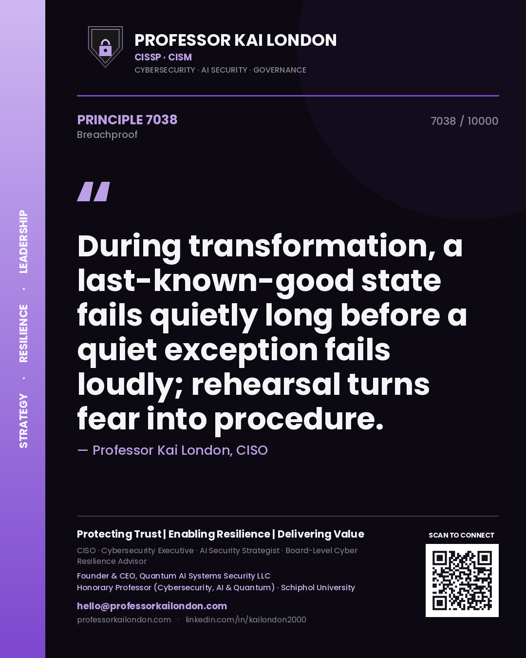 Quote card by Professor Kai London reading 'During transformation, a last-known-good state fails quietly long before a quiet exception fails loudly; rehearsal turns fear into procedure.'. From the book Breachproof.
