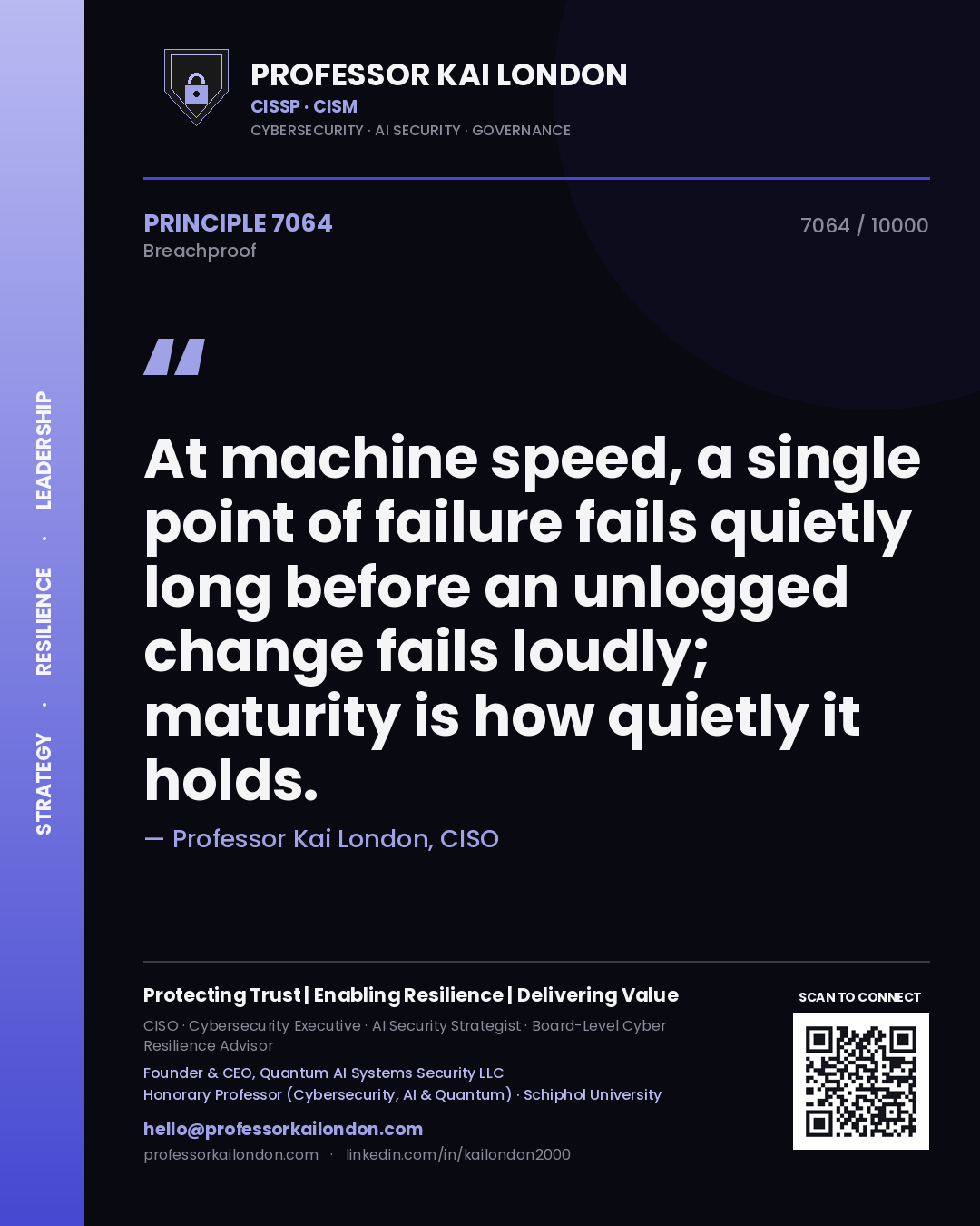 Quote card by Professor Kai London reading 'At machine speed, a single point of failure fails quietly long before an unlogged change fails loudly; maturity is how quietly it holds.'. From the book Breachproof.
