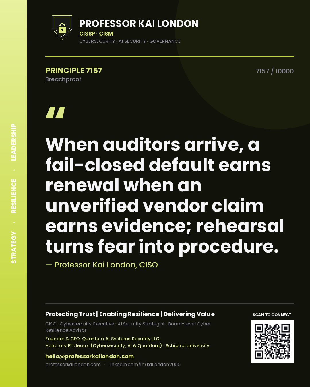 Professor Kai London principle 7157: When auditors arrive, a fail-closed default earns renewal when an unverified vendor claim earns evidence; rehearsal turns fear into procedure.