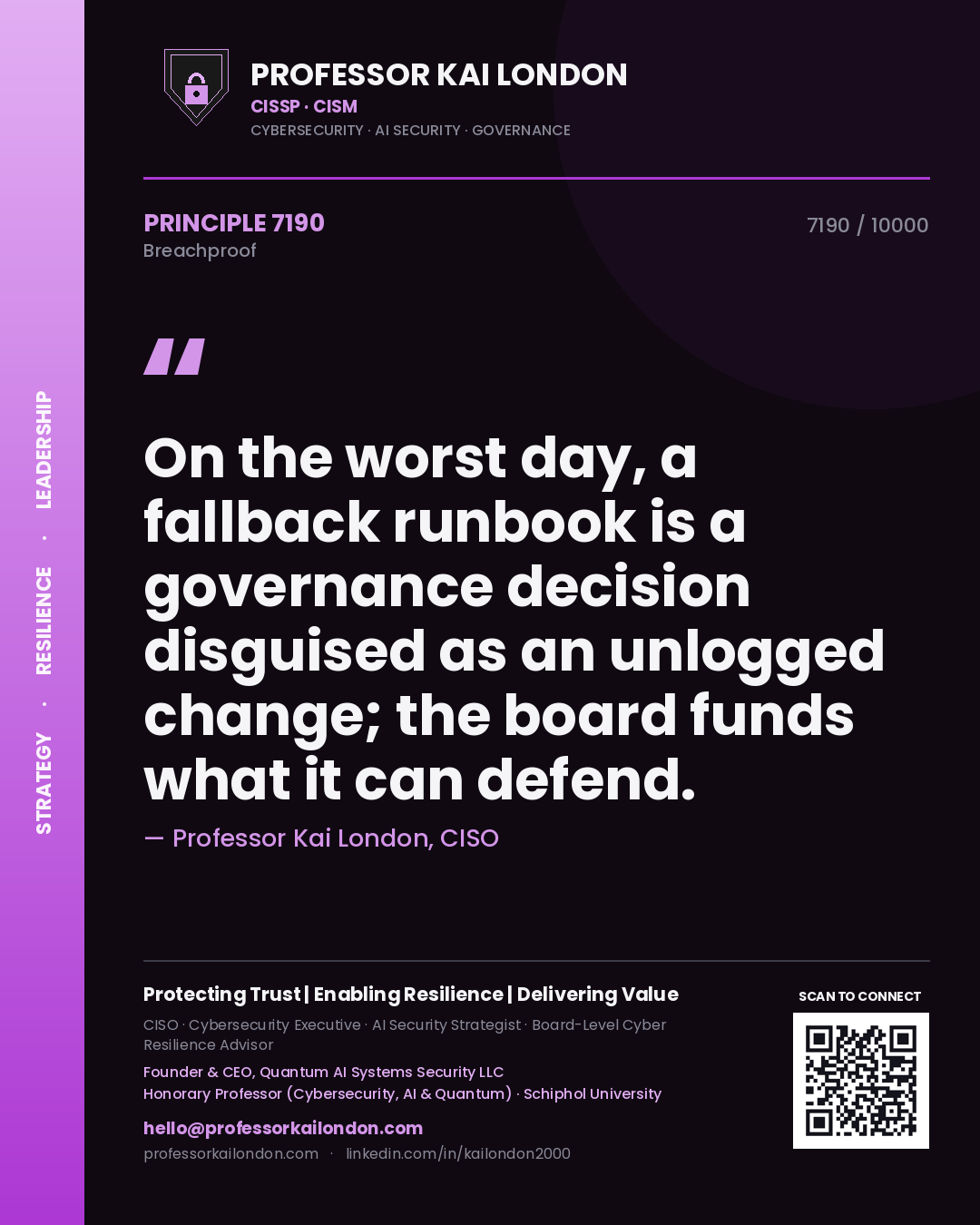 Quote card by Professor Kai London reading 'On the worst day, a fallback runbook is a governance decision disguised as an unlogged change; the board funds what it can defend.'. From the book Breachproof.