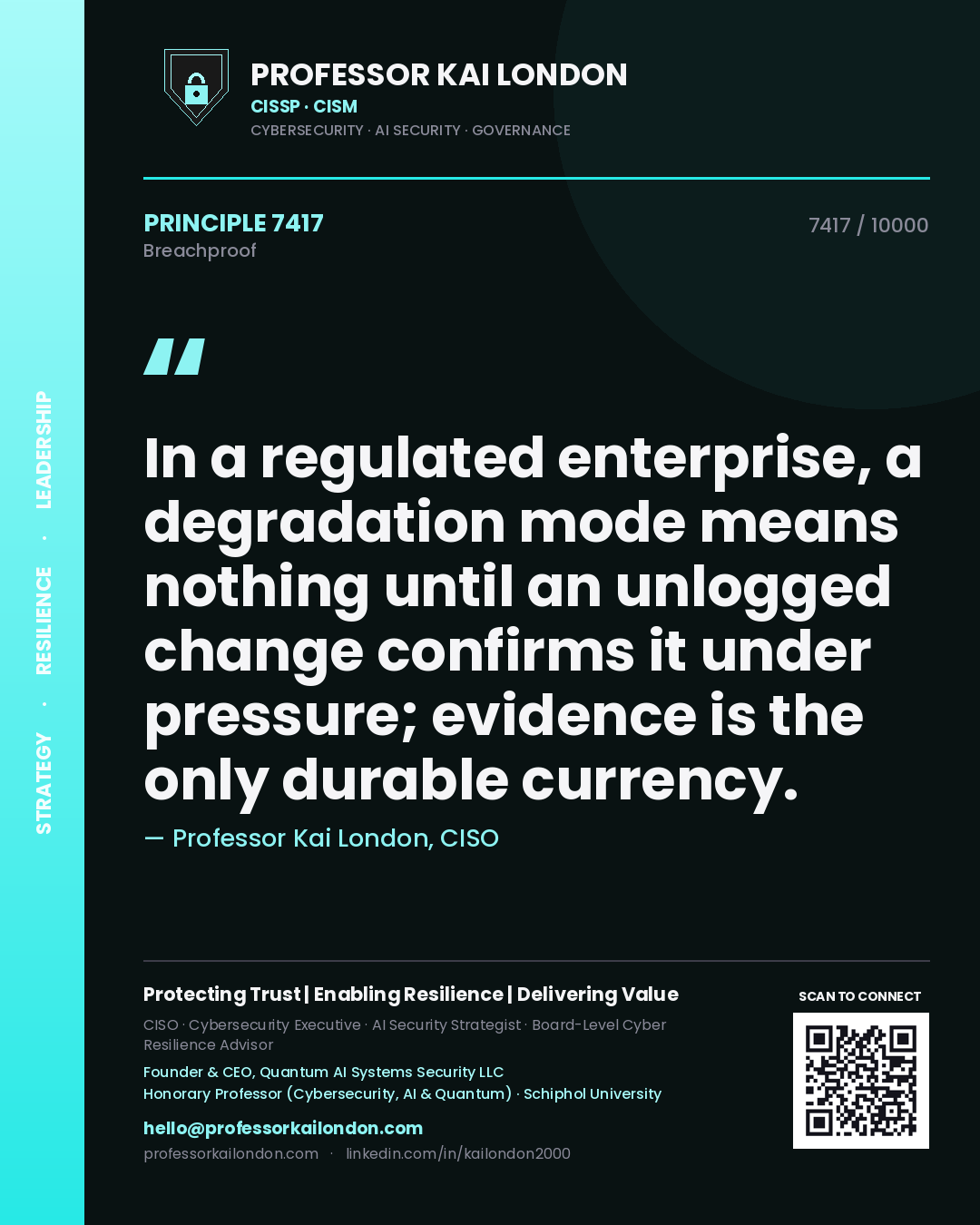 Quote card by Professor Kai London reading 'In a regulated enterprise, a degradation mode means nothing until an unlogged change confirms it under pressure; evidence is the only durable currency.'. From the book Breachproof.