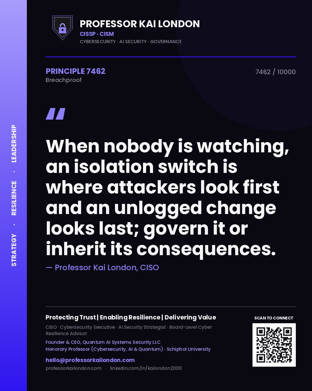 Quote card by Professor Kai London reading 'When nobody is watching, an isolation switch is where attackers look first and an unlogged change looks last; govern it or inherit its consequences.'. From the book Breachproof.