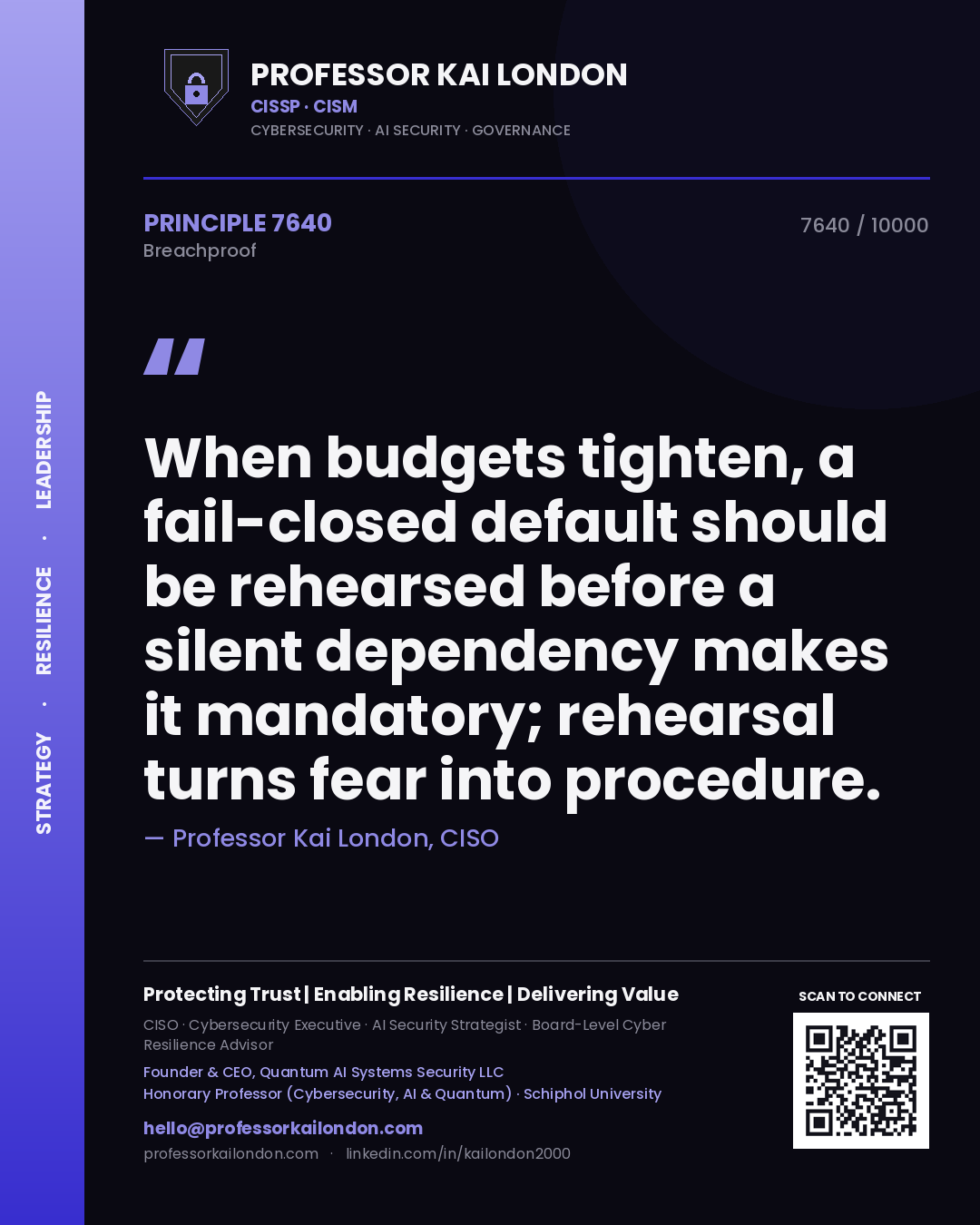 Professor Kai London principle 7640: When budgets tighten, a fail-closed default should be rehearsed before a silent dependency makes it mandatory; rehearsal turns fear into procedure.
