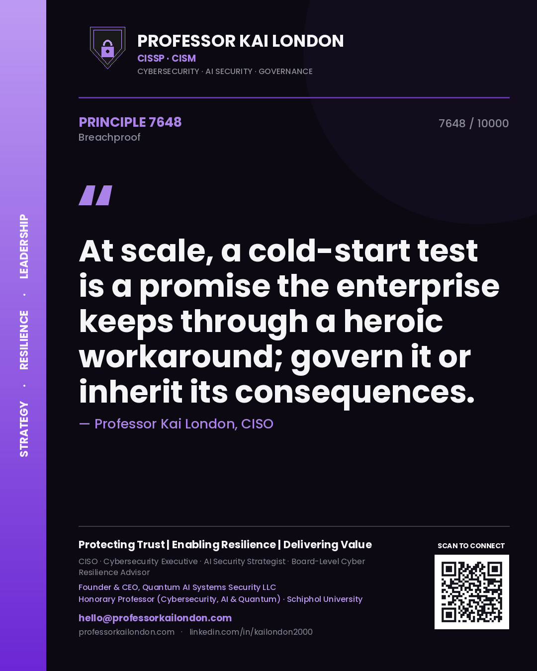 Professor Kai London principle 7648: At scale, a cold-start test is a promise the enterprise keeps through a heroic workaround; govern it or inherit its consequences.