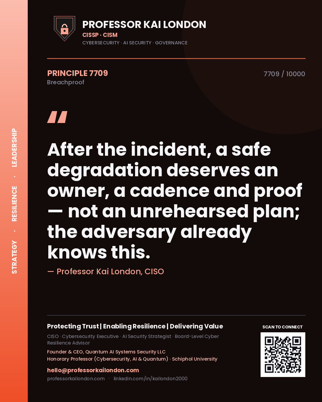 Professor Kai London principle 7709: After the incident, a safe degradation deserves an owner, a cadence and proof — not an unrehearsed plan; the adversary already knows this.