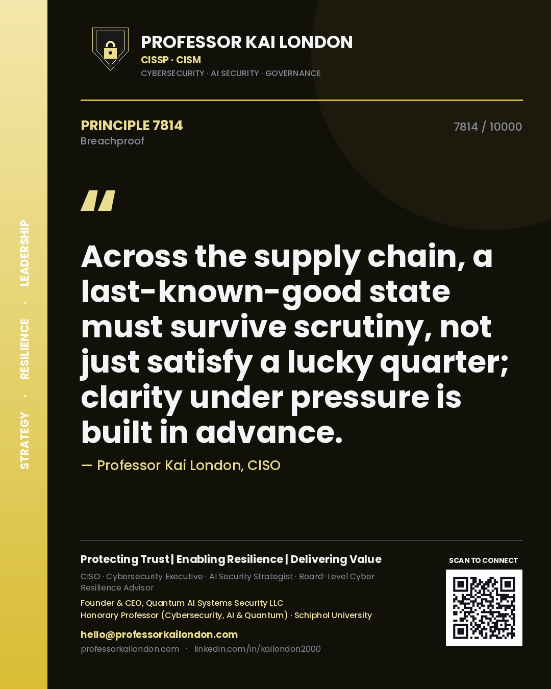 Quote card by Professor Kai London reading 'Across the supply chain, a last-known-good state must survive scrutiny, not just satisfy a lucky quarter; clarity under pressure is built in advance.'. From the book Breachproof.
