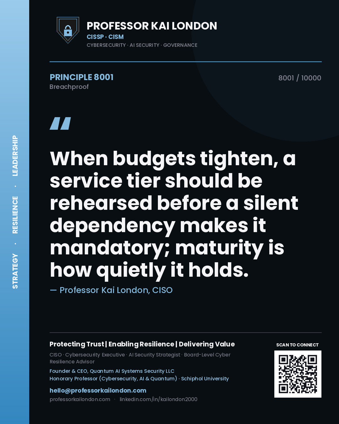 Quote card by Professor Kai London reading 'When budgets tighten, a service tier should be rehearsed before a silent dependency makes it mandatory; maturity is how quietly it holds.'. From the book Breachproof.