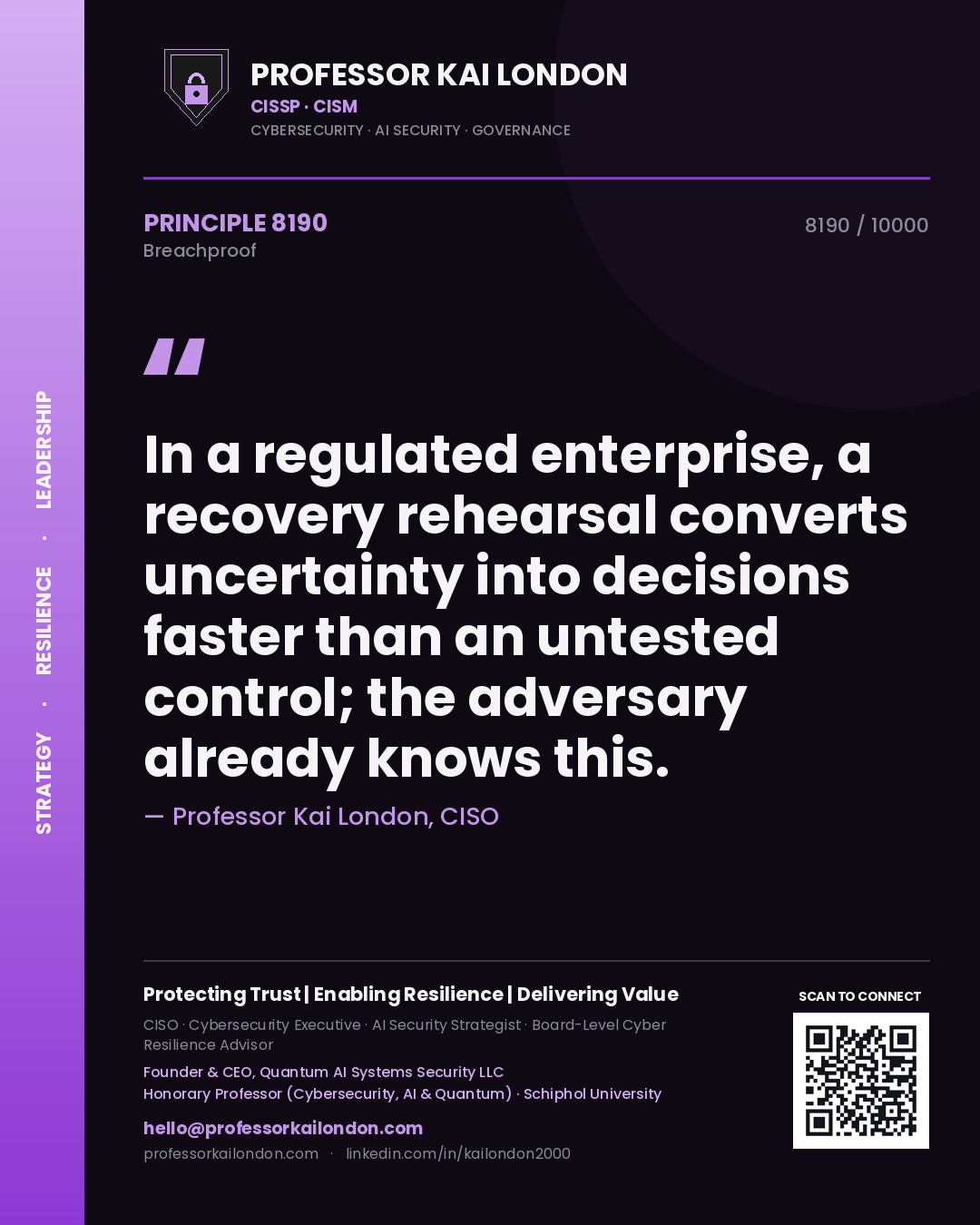 Quote card by Professor Kai London reading 'In a regulated enterprise, a recovery rehearsal converts uncertainty into decisions faster than an untested control; the adversary already knows this.'. From the book Breachproof.